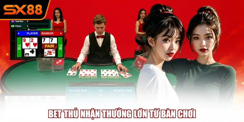 Bet thủ nhận thưởng lớn từ bàn chơi
