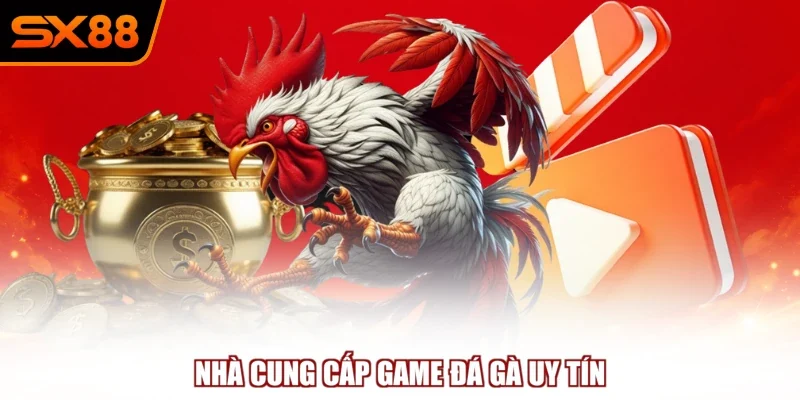 Nhà cung cấp game đá gà uy tín